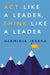 Act Like A Leader, Think Like A Leader  by Herminia Ibarra
