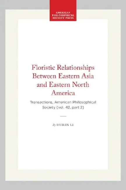 Floristic Relationships Between Eastern Asia and Eastern North America: Transactions, American Philosophical Society (Vol. 42, Part 2) by Li, Huilin