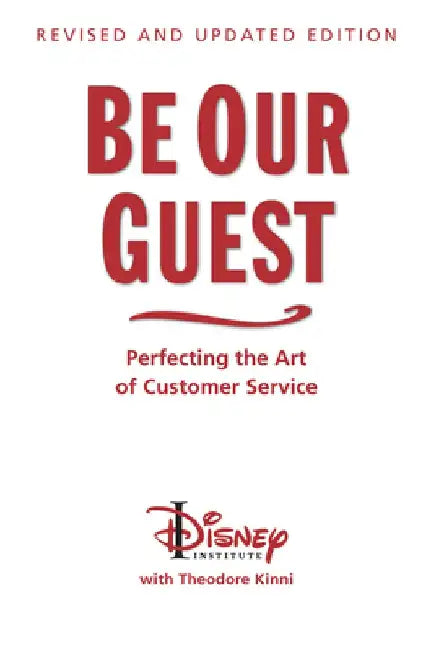 Be Our Guest (10th Anniversary Updated Edition): Perfecting the Art of Customer Service by The Disney Institute