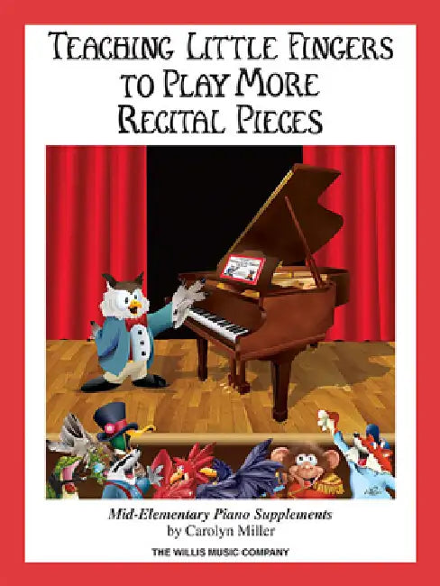 Teaching Little Fingers to Play More Recital Pieces: Mid-Elementary Level by Carolyn Miller