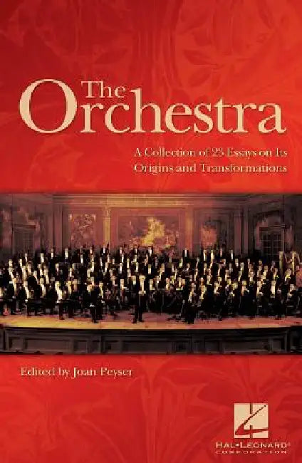 Orchestra: A Collection of 23 Essays on Its Origins and Transformations by Joan Peyser
