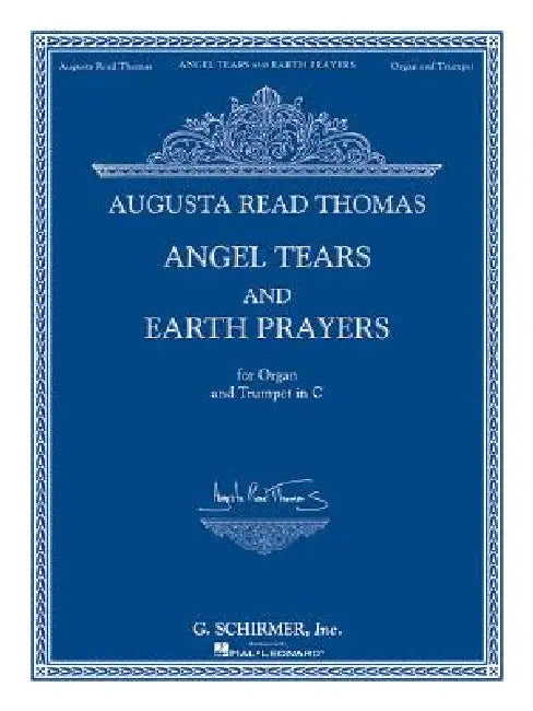 Angel Tears and Earth Prayers: For Organ and Trumpet in C (or Flute, Oboe, Clarinet) by Augusta Read Thomas, Augusta Read Thomas