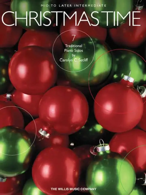 Christmas Time: 7 Mid to Later Intermediate Piano Solos by Carolyn C. Setliff