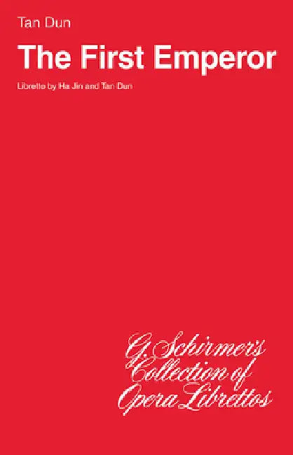 The First Emperor: Libretto by Ha Jin, Tan Dun, Tan Dun