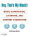 Hey, That's My Music!: Music Supervision, Licensing and Content Acquisition by Brooke Wentz