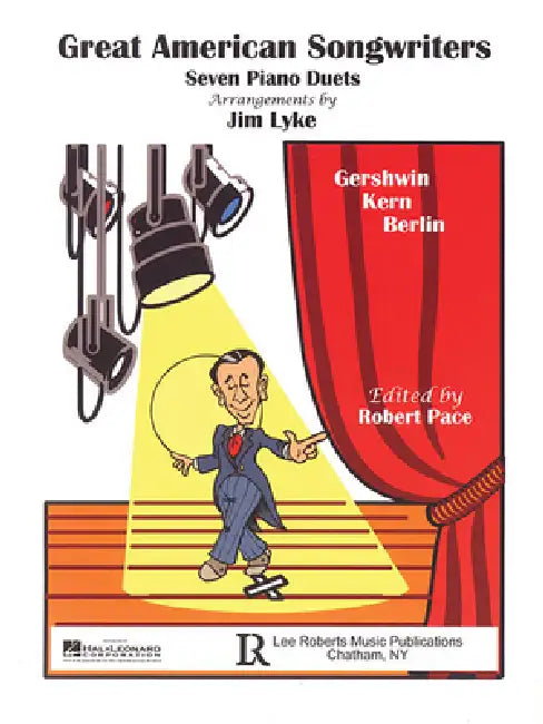 Great American Songwriters: Gershwin * Kern * Berlin - Seven Piano Duets by Jim Lyke, Robert Pace