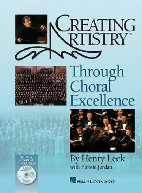 Creating Artistry Through Choral Excellence by Leck, Henry