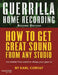 Guerrilla Home Recording by Karl Coryat