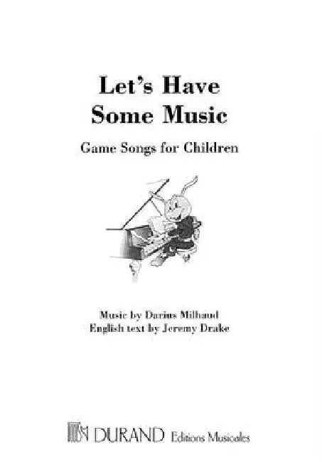 Let's Have Some Music: Game Songs for Children by Jeremy Drake, Darius Milhaud