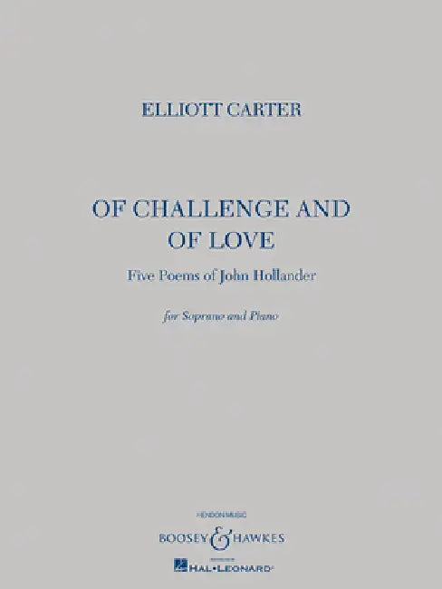 Of Challenge and of Love: Five Poems of John Hollander Soprano and Piano by Elliott Carter