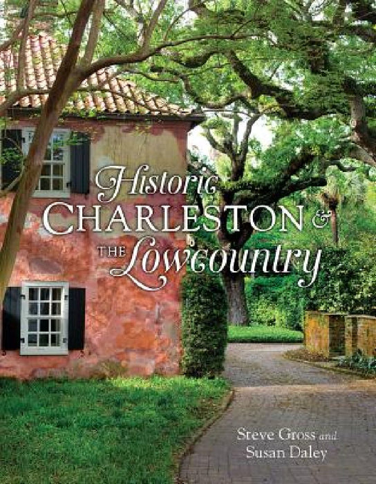 Historic Charleston & the Lowcountry by Steve Gross