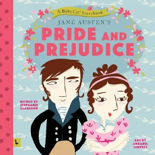Pride and Prejudice: A BabyLit® Storybook by Stephanie Clarkson