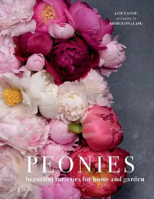 Peonies: Beautiful Varieties for Home & Garden by Jane Eastoe