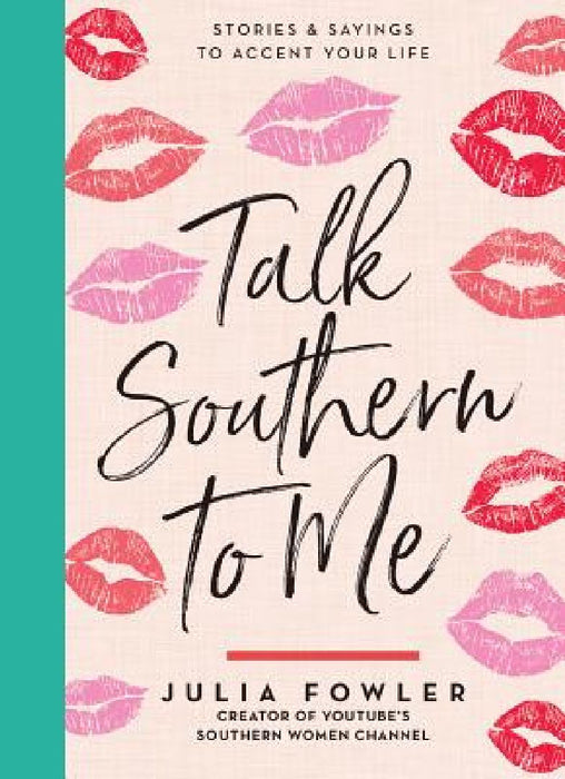 Talk Southern to Me: Stories & Sayings to Accent Your Life by Julia Fowler