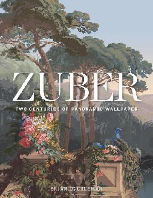 Zuber: Two Centuries of Panoramic Wallpaper by Brian Coleman