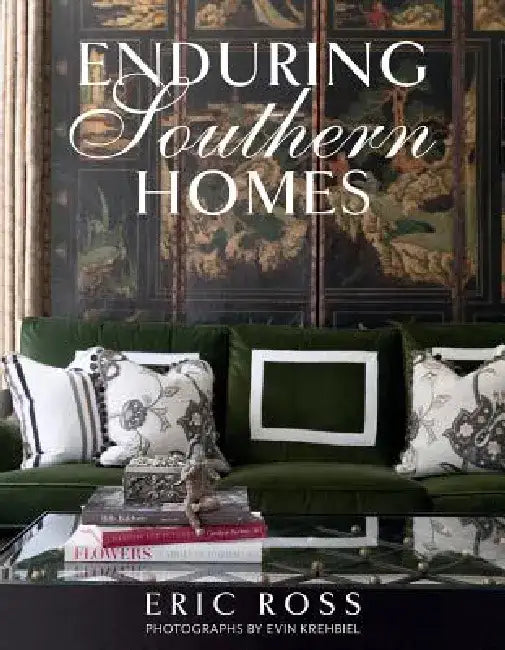 Enduring Southern Homes by Eric Ross