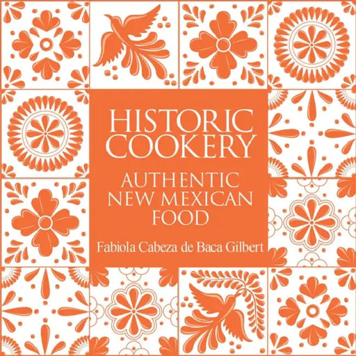 Historic Cookery: Authentic New Mexican Food by Fabiola Cabeza de Baca Gilbert