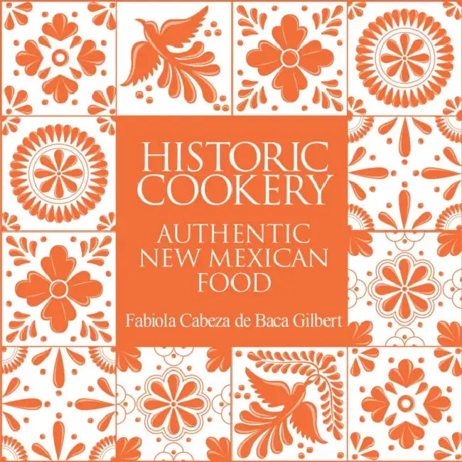 Historic Cookery: Authentic New Mexican Food by Fabiola Cabeza de Baca Gilbert