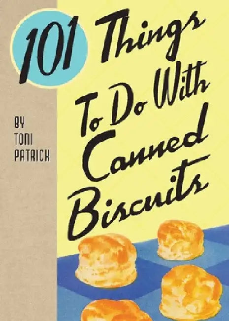 101 Things To Do With Canned Biscuits by Toni Patrich