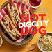 Hot Diggity Dog: 65 Great Recipes Using Brats, Hot Dogs, and Sausages by Eliza Cross