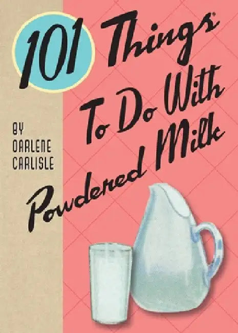 101 Things To Do With Powdered Milk by Darlene Carlisle