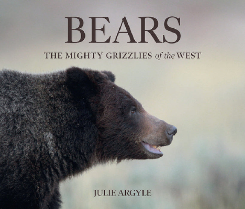 Bears: The Mighty Grizzlies of the West by Julie Argyle