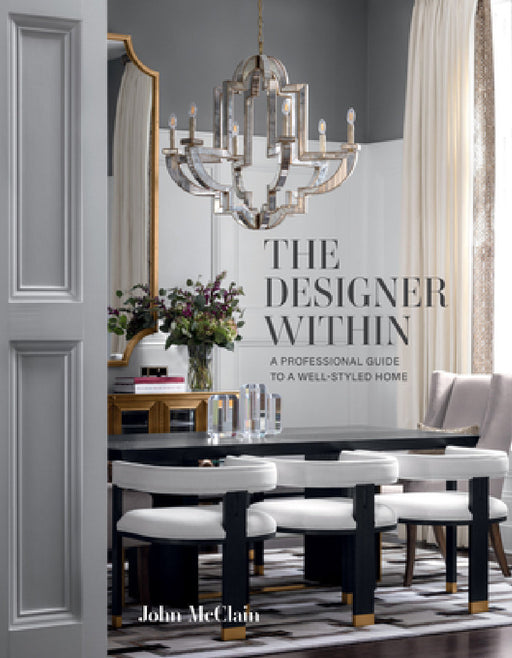 The Designer Within: A Professional Guide to a Well-Styled Home by John McClain
