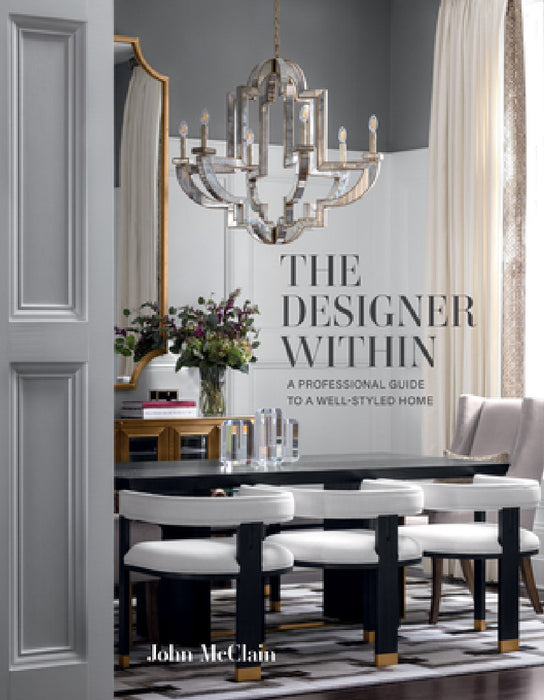 The Designer Within: A Professional Guide to a Well-Styled Home by John McClain