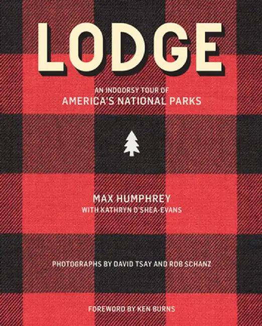 Lodge: An Indoorsy Tour of America's National Parks by Max Humphrey