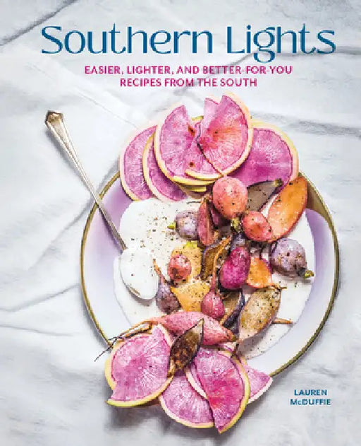 Southern Lights: Easier, Lighter, and Better-For-You Recipes from the South by Lauren McDuffie