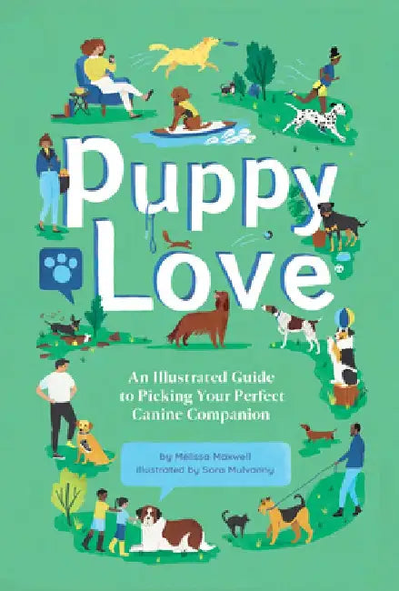 Puppy Love: An Illustrated Guide to Picking Your Perfect Canine Companion by Melissa Maxwell
