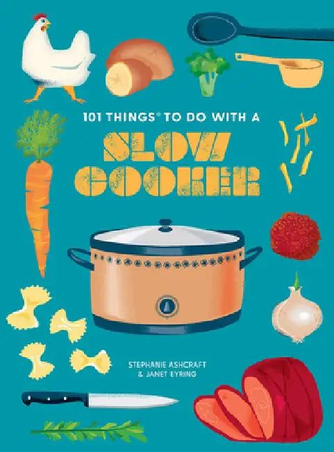 101 Things to Do with a Slow Cooker, New Edition by Janet Eyring