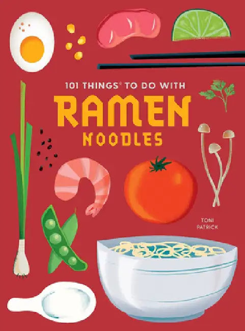 101 Things to Do with Ramen Noodles, New Edition by Toni Patrick