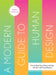 A Modern Guide to Human Design: How to Read Your Chart and Align with Your Life's True Purpose by Rachel Lieberman