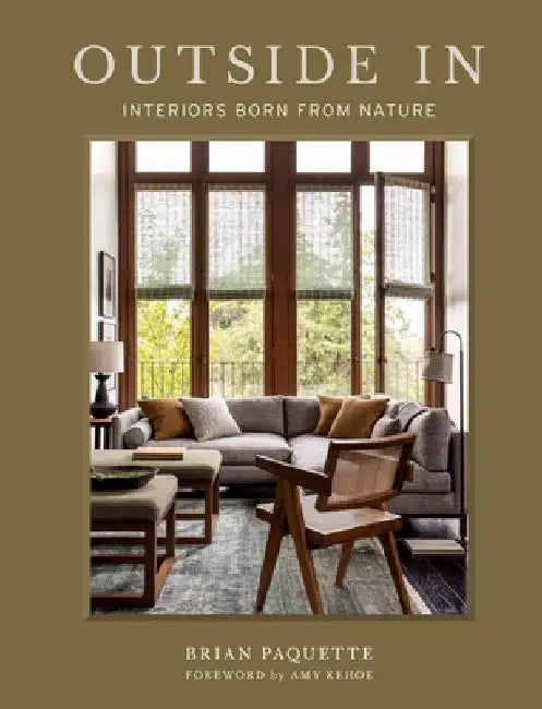 Outside in: Interiors Born from Nature by Brian Paquette