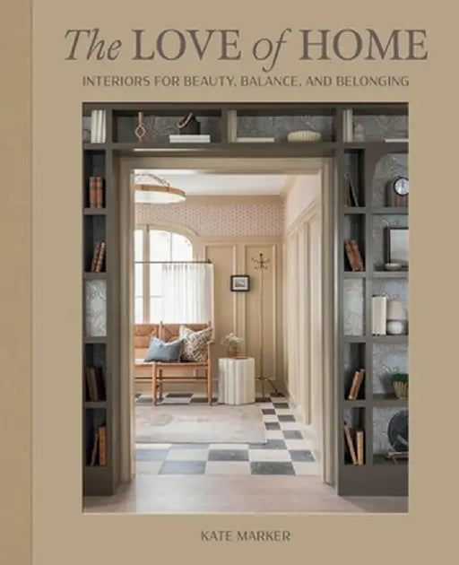 Beauty, Balance, and Belonging: The Interiors of Kate Marker by Kate Marker