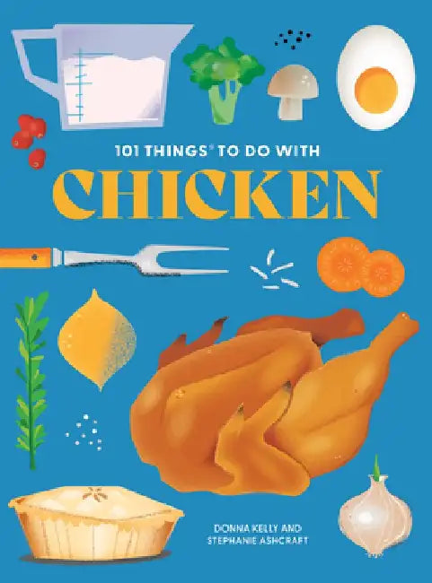 101 Things to Do with Chicken, New Edition by Donna Kelly