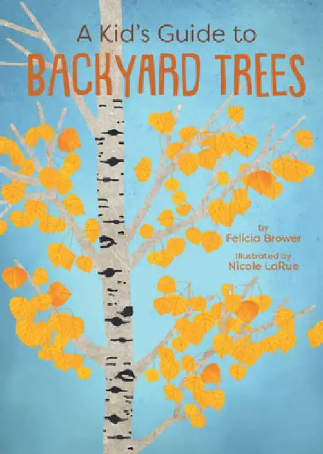 A Kid's Guide to Backyard Trees by Felicia Brower