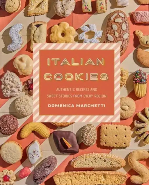 Italian Cookies: Authentic Recipes and Sweet Stories from Every Region by Domenica Marchetti, Lauren Volo, Daniela Bracco