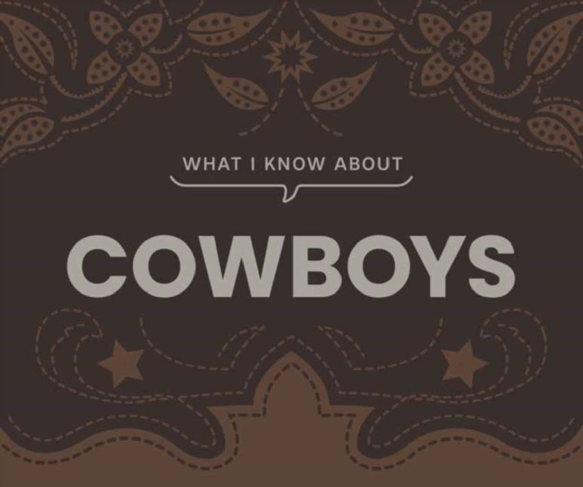 What I Know about Cowboys by Gibbs Smith