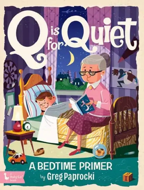 Q Is for Quiet: A Bedtime Primer by Greg Paprocki