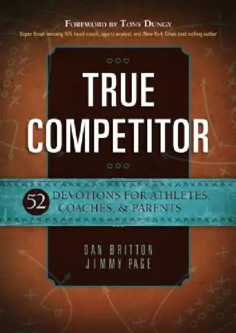 True Competitor: 52 Devotions for Athletes, Coaches, & Parents by Dan Britton