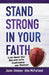Stand Strong in Your Faith: Live What You Believe with Confidence and Passion by Alex McFarland
