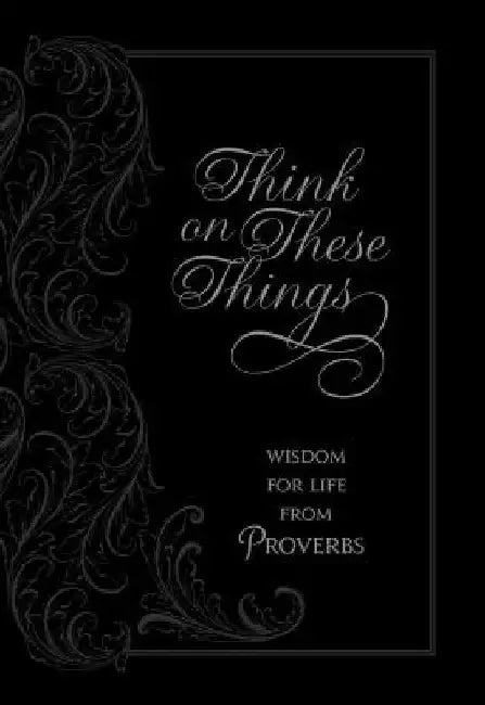 Think on These Things: Wisdom for Life from Proverbs by Ray Comfort