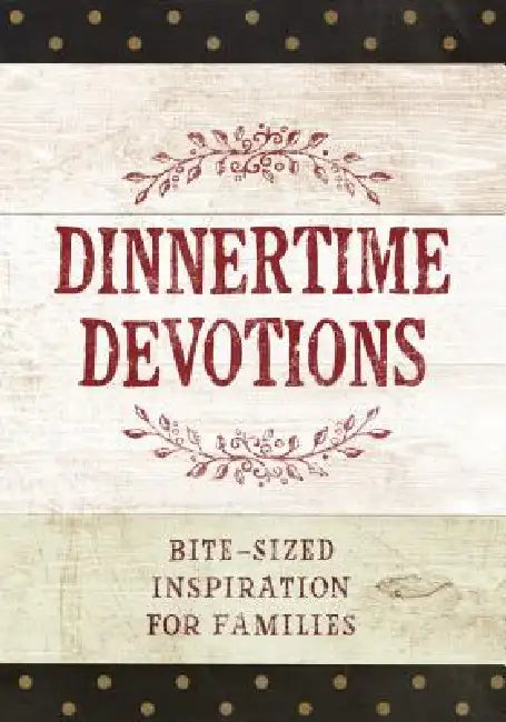 Dinnertime Devotions: Bite-Sized Inspiration for Families by Broadstreet Publishing Group LLC