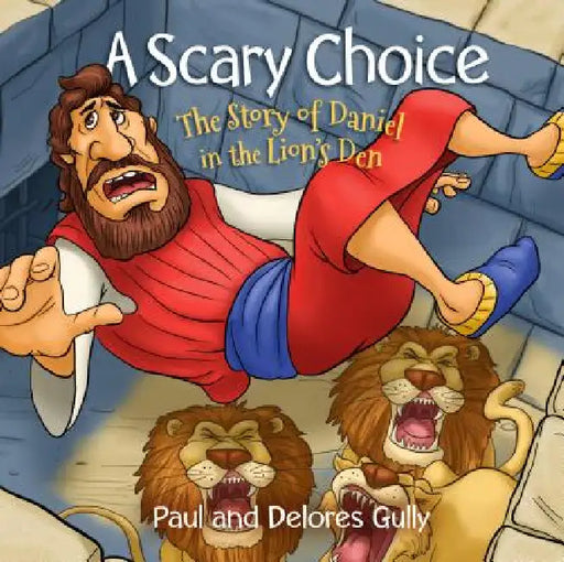 A Scary Choice: The Story of Daniel in the Lion's Den by Paul Gully, Delores Gully