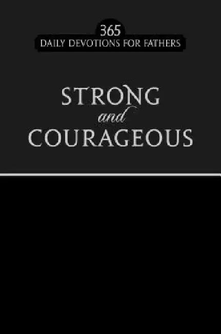 Strong and Courageous: 365 Daily Devotions for Fathers by Broadstreet Publishing Group LLC
