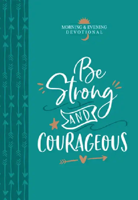 Be Strong and Courageous (Morning & Evening Devotional) by Broadstreet Publishing Group LLC