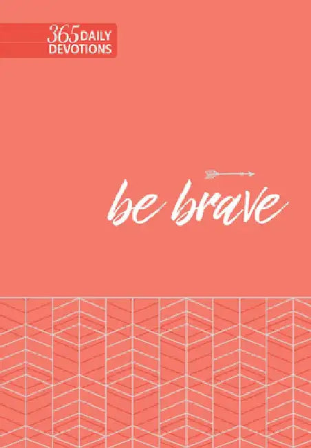 Be Brave: 365 Daily Devotions by Broadstreet Publishing Group Llc