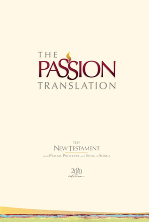 The Passion Translation New Testament (2020 Edition) Hc Ivory: With Psalms, Proverbs and Song of Songs by Brian Simmons